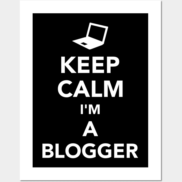 Keep calm I'm a Blogger Wall Art by Designzz